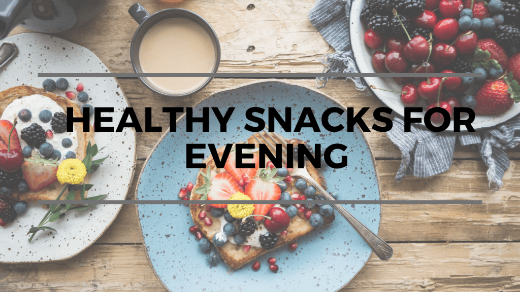 Healthy Snacks for&nbsp;Evening
